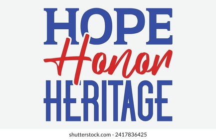 Hope Honor Heritage - President Day T-Shirt Design, Hand Drawn Lettering Phrase, Instant Download, Templet, Mugs, Etc. Vector EPS 10 Editable Files.