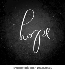 Hope. Inspirational vector hand drawn quote. Chalk lettering on blackboard. Motivation saying for cards, posters and t-shirt