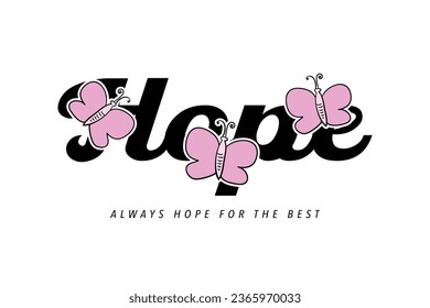 Hope inspirational word typography, pink butterfly. Vector illustration design for slogan tee, t shirt, fashion graphic, print, sweatshirt.