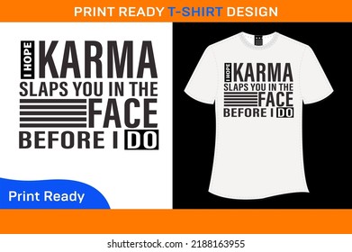 I Hope Karma Slaps  You In The Face Before I Do T-Shirt