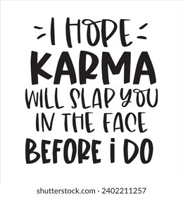 i hope karma will slap you in the face before i do background inspirational positive quotes, motivational, typography, lettering design