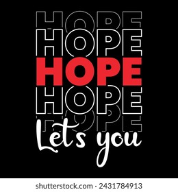 Hope lets you, typography trendy print ready t shirt design, hope, print, t.