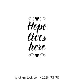 Hope lives here. Lettering. Ink illustration. Modern brush calligraphy Isolated on white background. t-shirt design