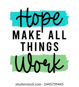 hope make all things work, Slogan Inspiration Quotes Typography T shirt Design Graphic Vector	