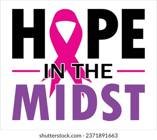 Hope In The Midst T-Shirt, Breast Cancer Awareness Quotes, Cancer Awareness T-shirt, October T-shirt, Cancer Support Shirt, Cancer Warrior Shirt For Women, Cut File For Cricut Silhouette