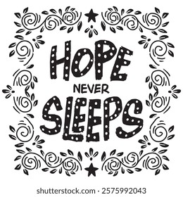 Hope never Sleep. Inspirational quote. Hand drawn lettering. Vector illustration