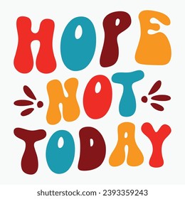 Hope not today retro t shirt