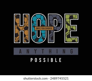 Hope. Once you choose hope anything possible. Illustration typography vector graphic t shirt design with positive slogan for mens kids ladies fashion wear 