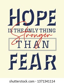 Hope is the only thing stronger than fear inspirational quote typography for t-shirt print and other uses. Vector image design.