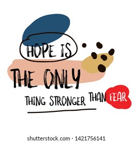 Hope Is The Only Thing Stronger Than Fear quote sign poster