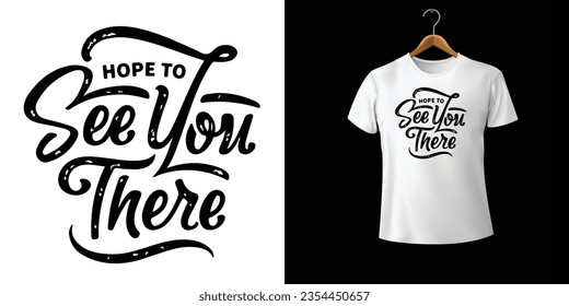 'Hope To See You There' T-shirt Design Vector File