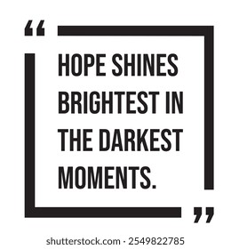 Hope shines brightest in the darkest moments inspirational design quote, motivational quotes, typography illustration lettering quotes