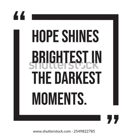 Hope shines brightest in the darkest moments inspirational design quote, motivational quotes, typography illustration lettering quotes