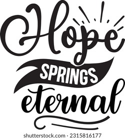 Hope springs eternal svg, Spring SVG Design, Spring quotes design