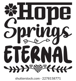 Hope Springs Eternal T-shirt Design Vector File