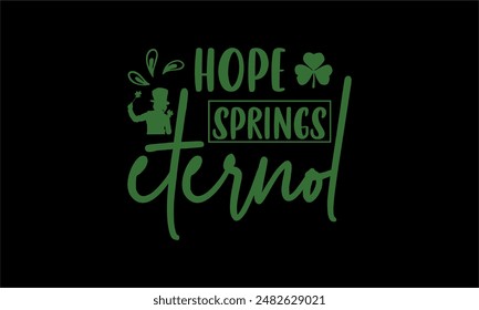  hope springs eternol- Spring t shirts design, Files for Cutting Cricut and Silhouette, Isolated on white background, Calligraphy t shirt design, Hand drawn lettering phrase, card, flyer EPS 10
