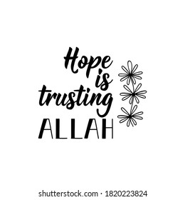 Hope is trusting Allah. Muslim lettering. Can be used for prints bags, t-shirts, posters, cards. Religion Islamic quote in English