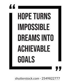 Hope turns impossible dreams into achievable goals inspirational design quote, motivational quotes, typography illustration lettering quotes