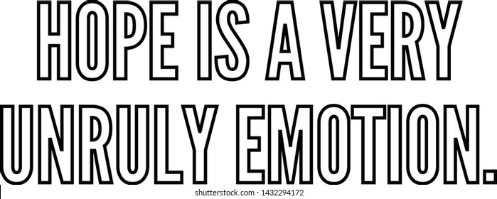 Hope is a very unruly emotion outlined text art