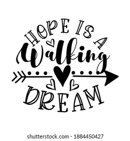 Hope Is Walking Dream - motivational quote with arrow symbol. Good for greting card, poster, T shirt print, mug and gifts design.