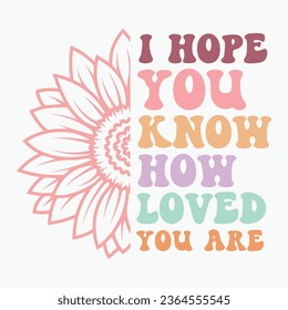 I Hope You Know How Loved You Are retro t shirt