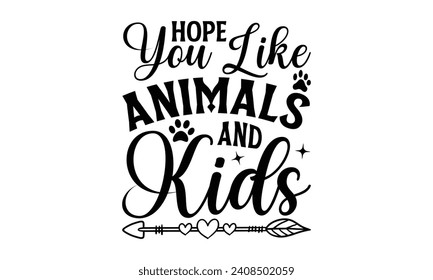 Hope You Like Animals And Kids - Dog T-shirt Design, Vector illustration with hand drawn lettering, Silhouette Cameo, Cricut, Modern calligraphy, Mugs, Notebooks, white background.