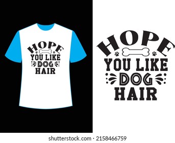 hope you like dog hair  t shirt design
