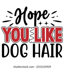 Hope You Like Dog Hair SVG T shirt design  Vector File