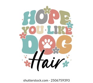 Hope you like dog hair Retro Shirt, Dog Mom shirt, Dog Mom Quotes, Fur Mama Shirt, Dog Lover Gift, Mothers Day Gift, Cute Pet Owner Tee, Retro Pet Design, Animal Rescue Support, Cut File Cricut