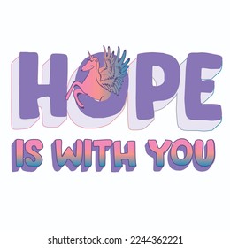 hope is with you. positive message. cute unicorn vector drawing. lettering. children fashion trend. baby print.