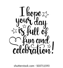 I hope your day is full of fun and celebration handwritten lettering. Happy Birthday greeting card. Modern vector hand drawn calligraphy isolated on white background for your design