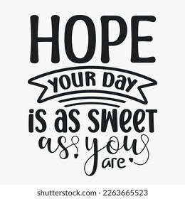Hope your day is as sweet as you are- Women's Day SVG design. Women's day quotes for tshirt design