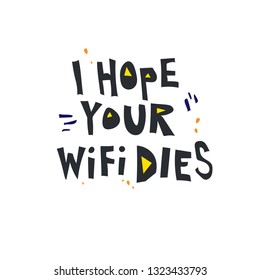 I hope your wifi dies sketch. Sarcastic, funny, ironic hand lettering black quote. Handwritten phrase, slogan. Scandinavian style. T-shirt, menu typography vector design.