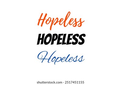 Hopeless inspirational and motivational quotes, typography, fashion, art, designs: for prints, posters, cards, t shirt, coffee mug hoodies etc. 