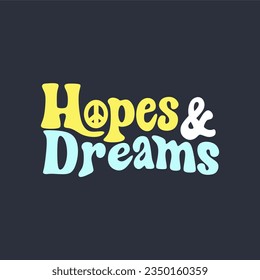 Hopes and dreams typography slogan for t shirt printing, tee graphic design.  