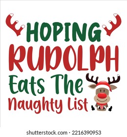 Hoping Rudolph Eats The Naughty List, Merry Christmas shirts Print Template, Xmas Ugly Snow Santa Clouse New Year Holiday Candy Santa Hat vector illustration for Christmas hand lettered