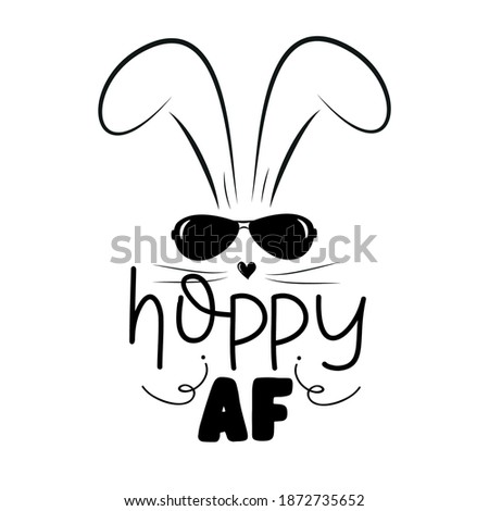 Hoppy AF - funny text with cool bunny for Easter. Good for T shirt print, poster, card, mug, and other gift design.
