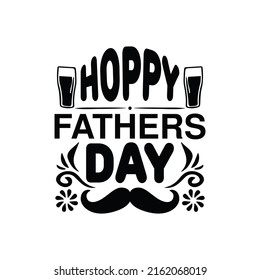 hoppy fathers day - happy fathers day typographic quotes design vector.