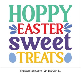 Hoppy Sweet Treats T-shirt, Happy Easter T-shirt, Easter Saying,Spring SVG,Bunny and spring T-shirt, Easter Quotes svg,Easter shirt, Easter Funny Quotes, Cut File for Cricut svg