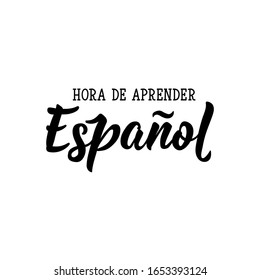 Hora de aprender. Translation from Spanish - Time to learn Spanish. Lettering. Vector illustration. Perfect design for greeting cards, posters, t-shirts, banners print invitations.