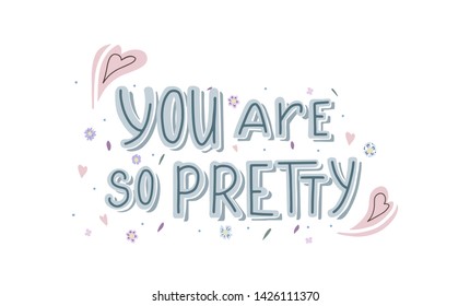 Horizontal card with hand drawn lettering You are so pretty with doodle heart and flowers decoration. Cute compliment for print on t-shirt and cup. Inspirational quote for love expression