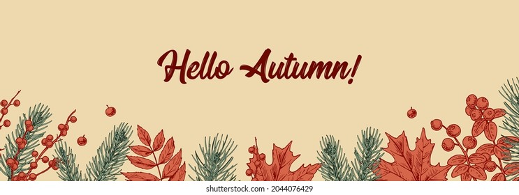 Horizontal colorful Autumn design with leaves, fir tree branches and berries. Hand drawn vector illustration. Warm wishes