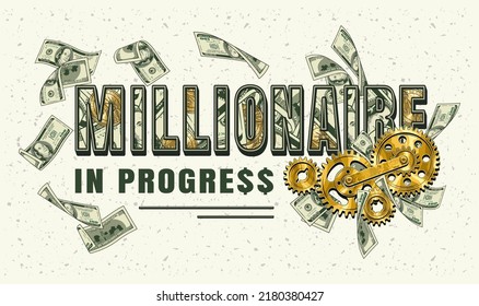 Horizontal label with money cash, 100 US dollar bills, gold gearwheels, text Millionaire in progress. Creative concept of making money. Apparel, t shirt design. Vector illustration on white background