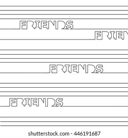 horizontal line passing the word to friends. lettering. linear background. Unique typography poster or apparel design. t-shirt design. 