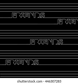 horizontal line passing the word to friends. lettering. linear background. Unique typography poster or apparel design. t-shirt design. 