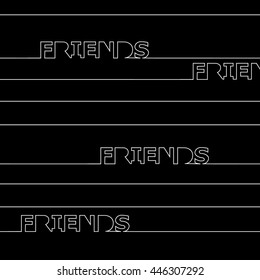 horizontal line passing the word to friends. lettering. linear background. Unique typography poster or apparel design. t-shirt design. 