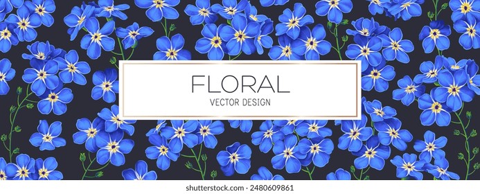 Horizontal long floral background with blue forget-me-not flowers. Realistic highly detailed vector plants in blue color on a dark background. Place for your text in a fragile frame.