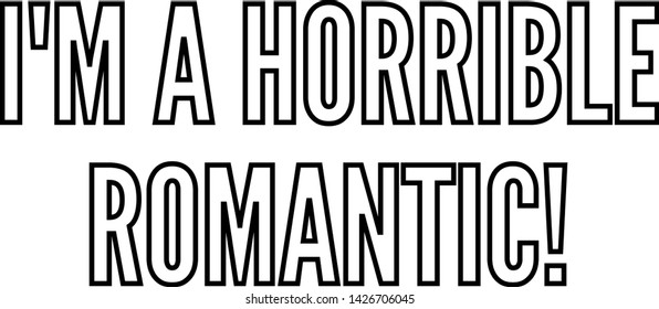 I am a horrible romantic outlined text art