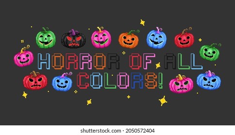 Horror of all colors. Pixel art rainbow Halloween lettering label with colorful spooky pumpkins. Quotes text with jack pumpkins. Retro 8 bit gamer lettering in pixel art style. T shirts print. Vector.