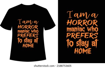 I am a Horror Maniac who prefers to stay at home Typography tshirt